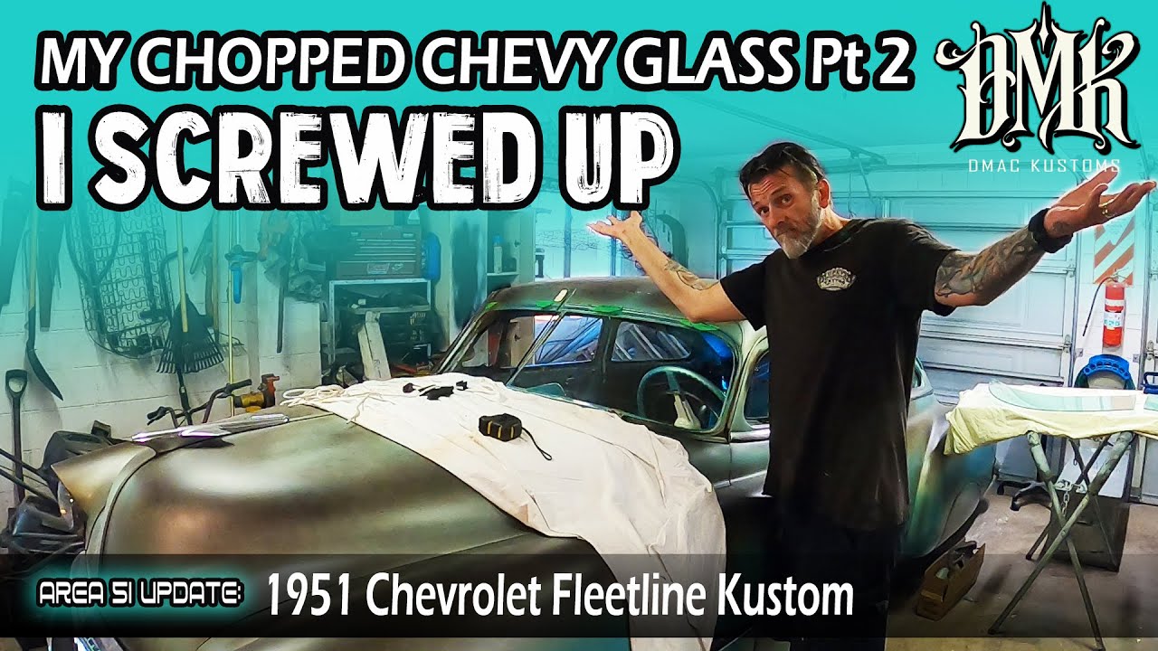 Chopped 51 Chevy Windscreen pt 2 - I screwed up