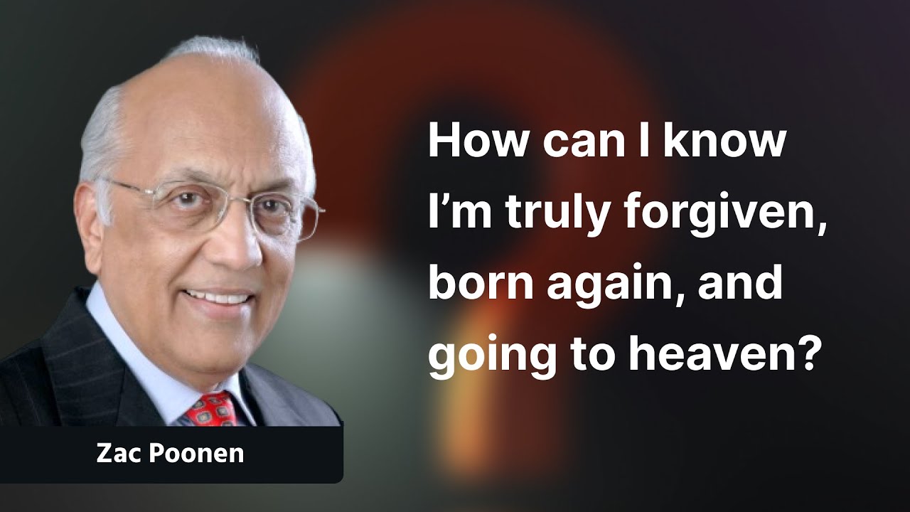 How can I know I’m truly forgiven, born again, and going to heaven? | Zac Poonen