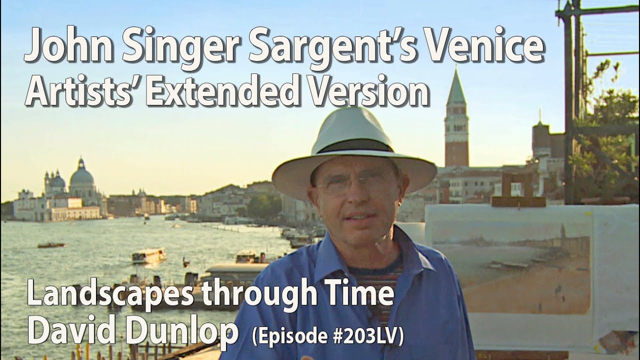 Sargent's Venice - Artists' Extended Program of #203 - Landscapes Through Time with David Dunlop