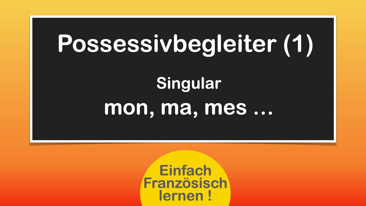 Possessivbegleiter Singular/ Französisch