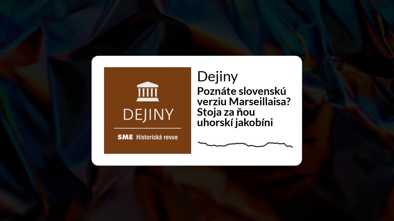 Poznáte slovenskú verziu Marseillaisa? Stoja za ňou uhorskí jakobíni (podcast Dejiny)
