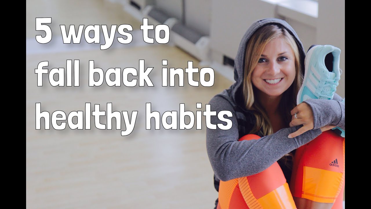HEALTH | 5 Ways To Fall Back Into Your Healthy Habits