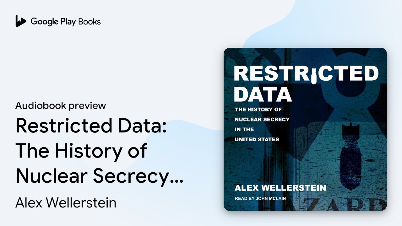 Restricted Data: The History of Nuclear Secrecy&hellip; by Alex Wellerstein &middot; Audiobook preview