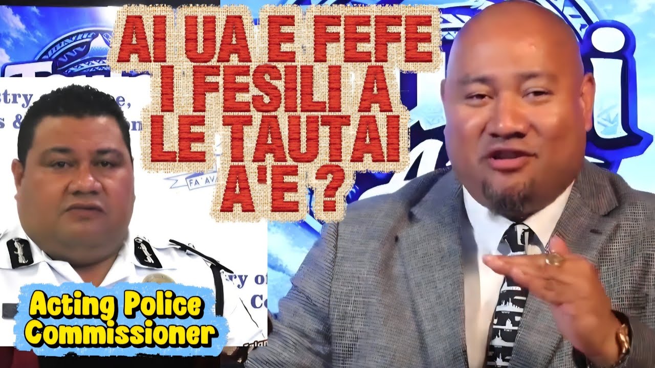 AI UA E FEFE I FESILI A LE TAUTAI A'E - POLICE COMMISSIONER /ASIATA & TAUTAI A'E #policecommissoner