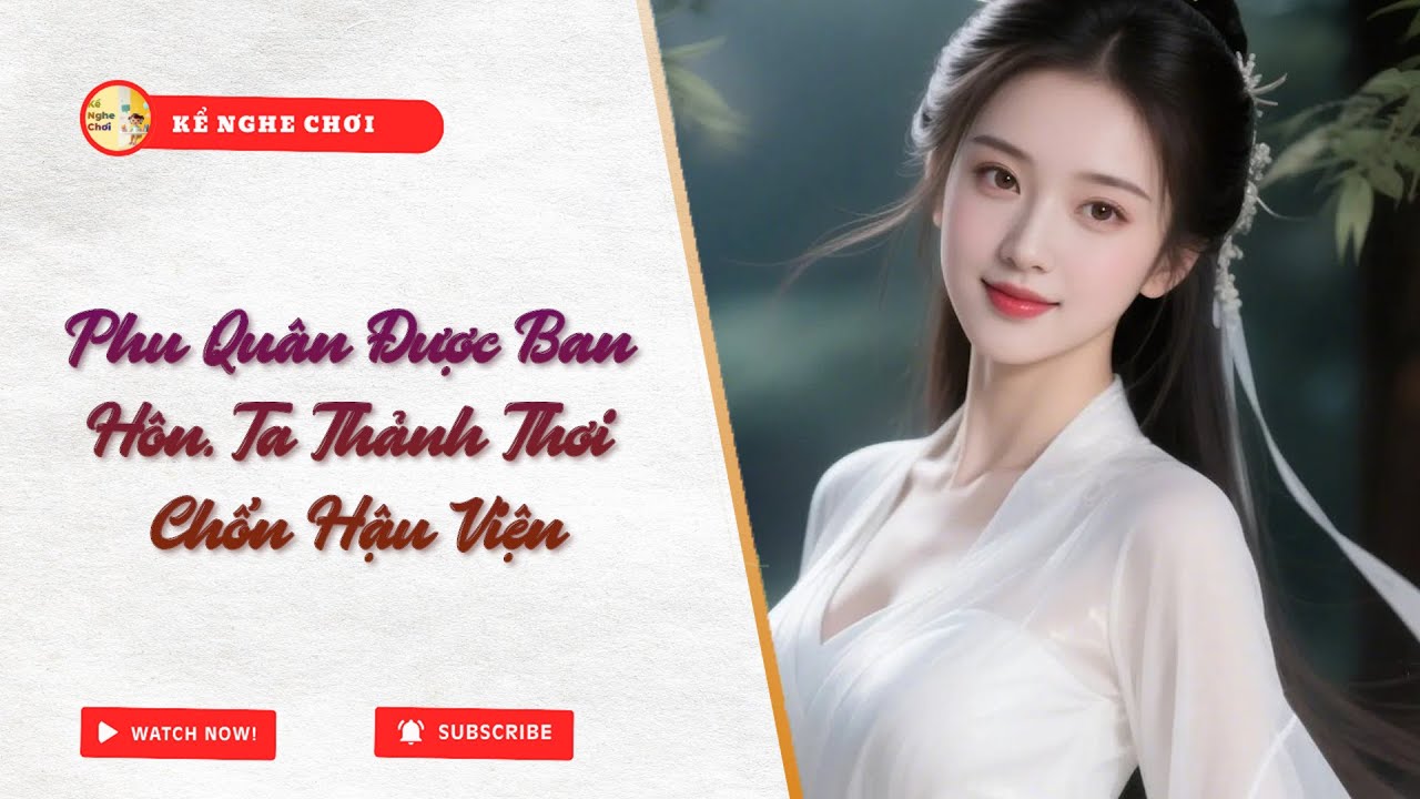 Full | Phu Quân Được Ban Hôn, Ta Thảnh Thơi Chốn Hậu Viện | Kể Nghe Chơi #truyenaudio