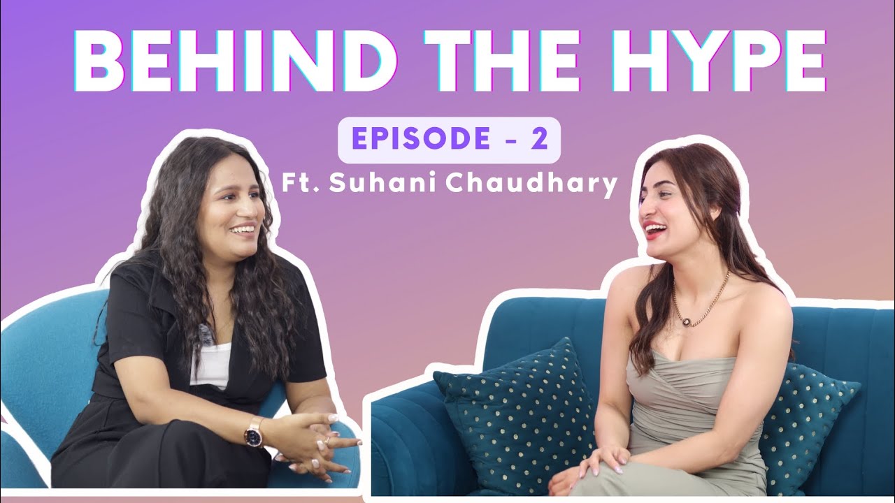 BEHIND THE HYPE | EPISODE 2 | SUHANI CHAUDHARY| AYUSHI JAIN