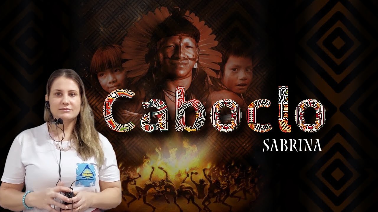SABRINA / Minha encarnação como Caboclo.
