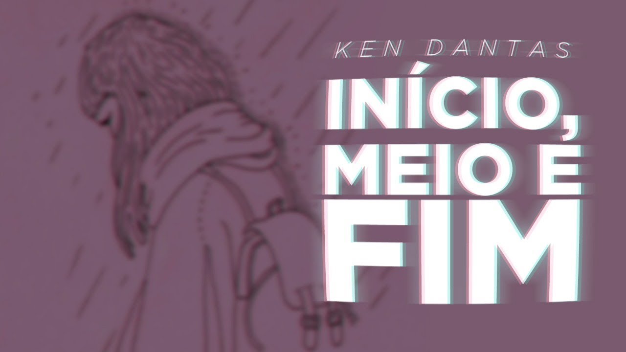 Ken Dantas - Início, meio e fim