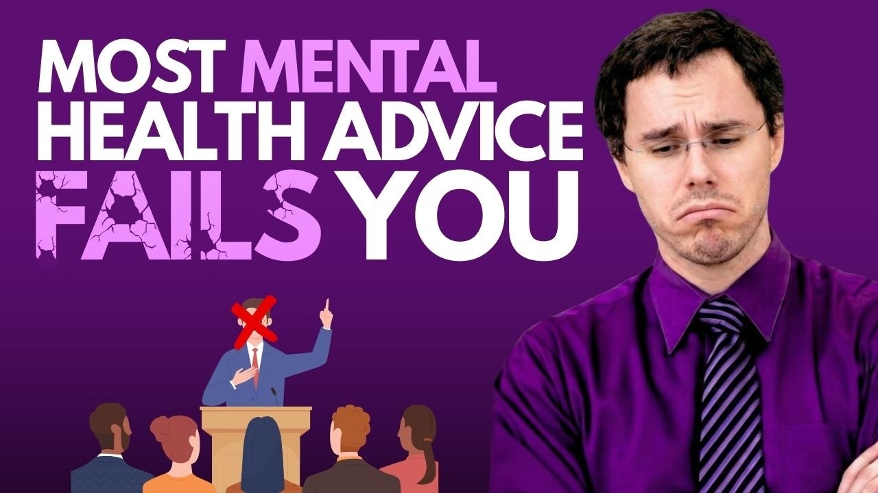 Why Most Mental Health Advice Is Failing You