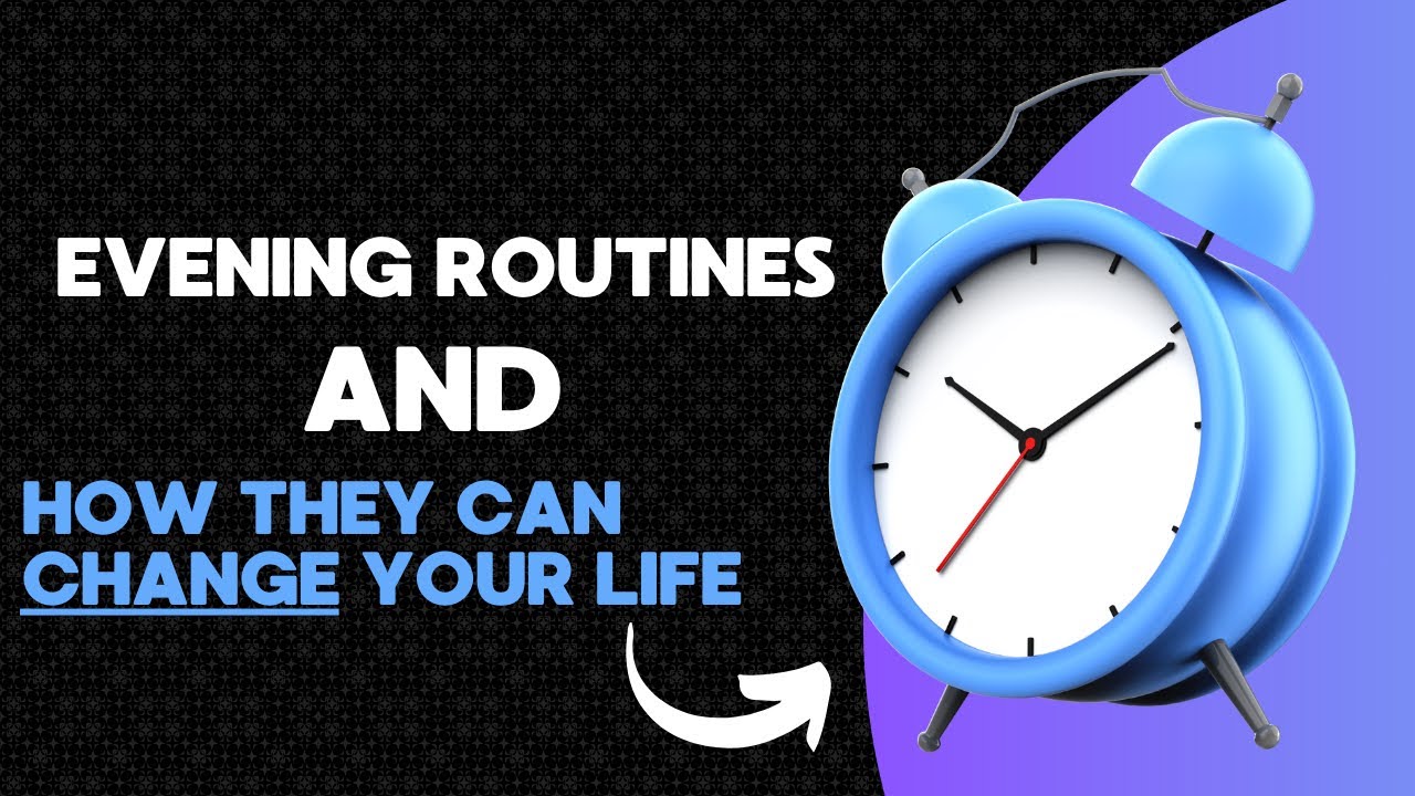 Evening Routines and How They Can CHANGE Your Life!
