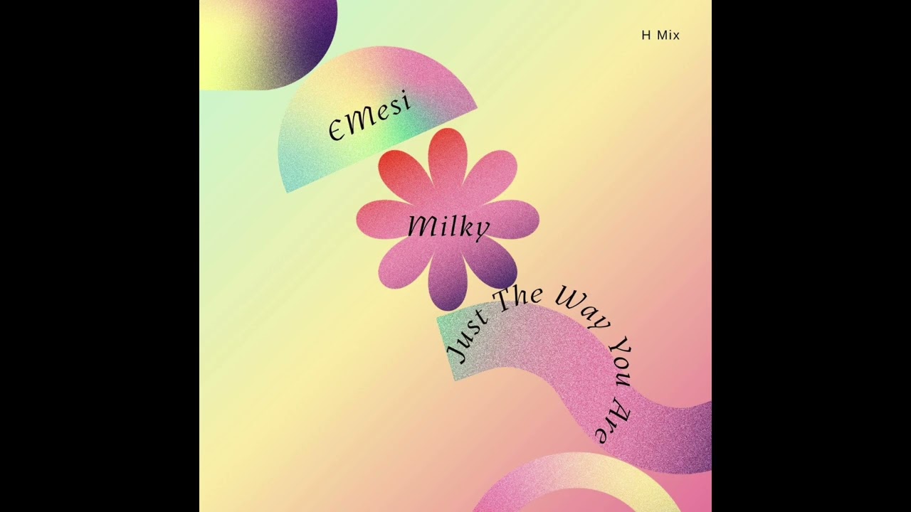 Milky - Just The Way You Are (EMesi H Mix)