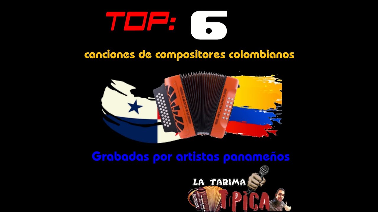 6 CANCIONES DE COMPOSITORES COLOMBIANOS INTERPRETADAS POR ARTISTAS DE LA M&Uacute;SICA T&Iacute;PICA PANAME&Ntilde;A