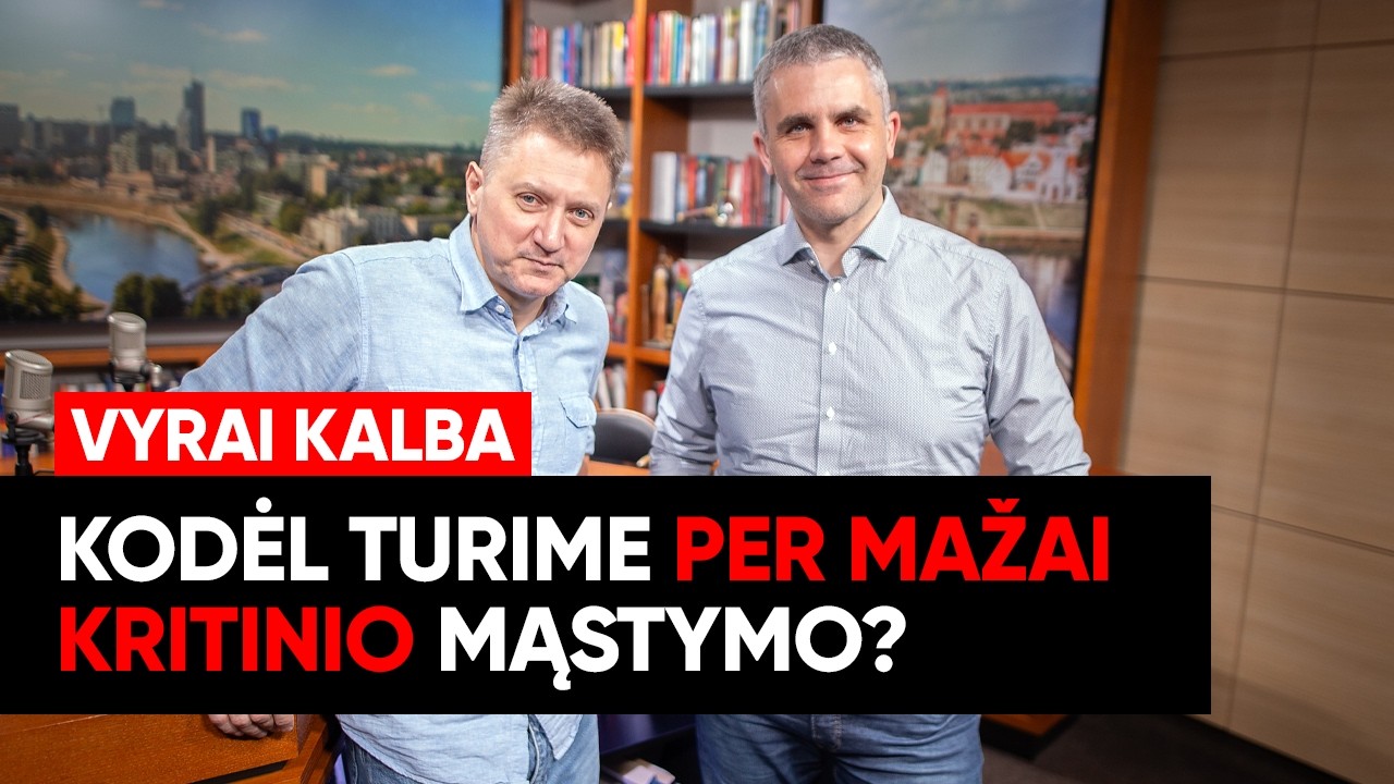 „Vyrai kalba“. Kodėl turime per mažai kritinio mąstymo? (ištrauka)