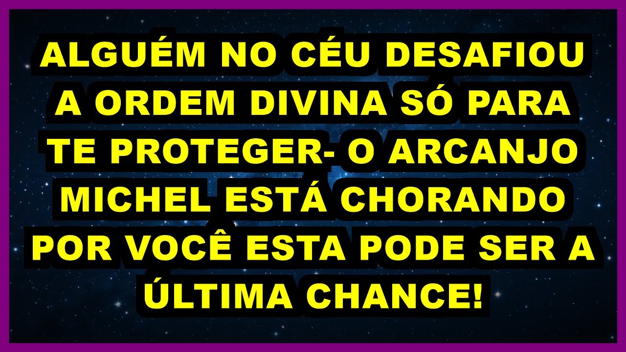🔥 ALGUÉM NO CÉU DESAFIOU A ORDEM DIVINA SÓ PARA TE PROTEGER- O ARCANJO MICHEL ESTÁ CHORANDO POR VOCÊ