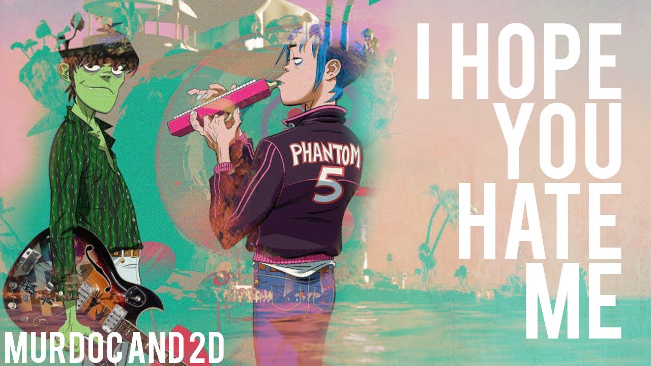 I Hope You Hate Me || Murdoc and 2D