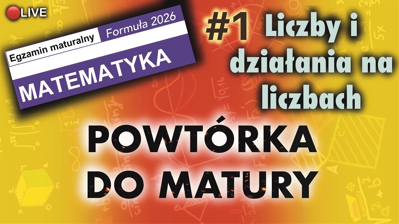 Przygotowanie do Matury cz. 1 - LICZBY I DZIAŁANIA NA LICZBACH