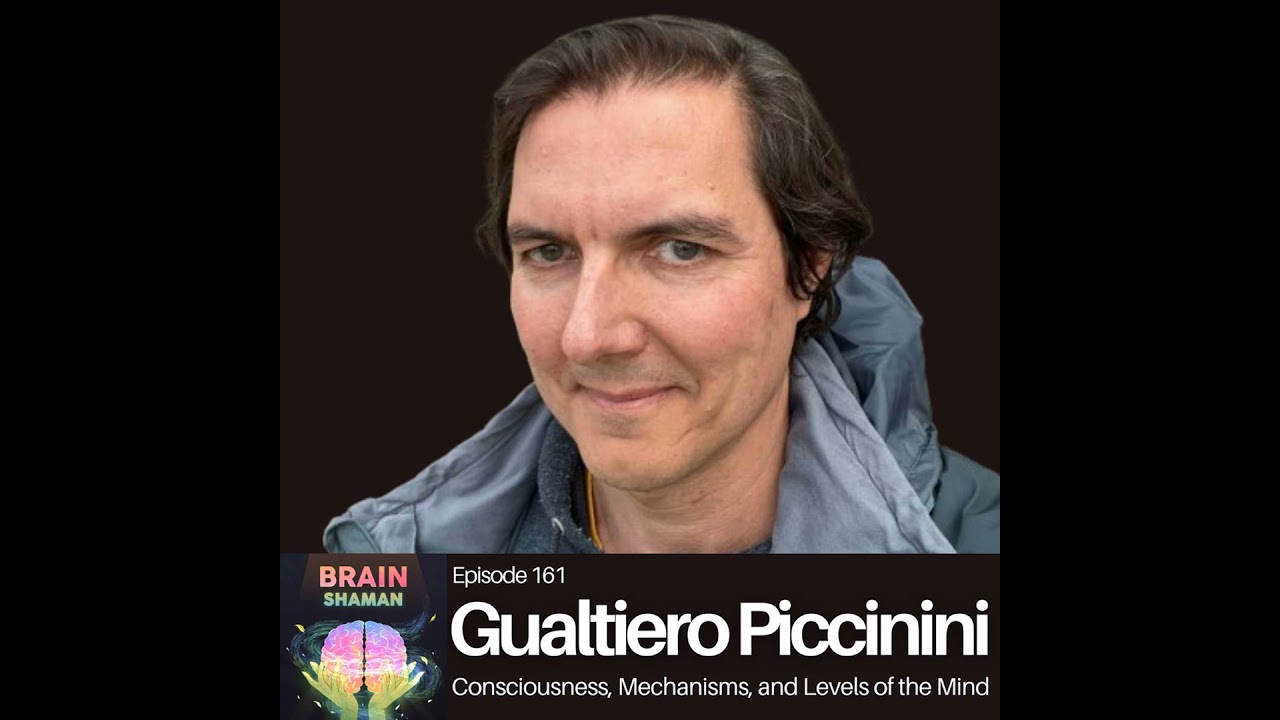 Gualtiero Piccinini: Consciousness, Mechanisms, and Levels of the Mind | Episode 161
