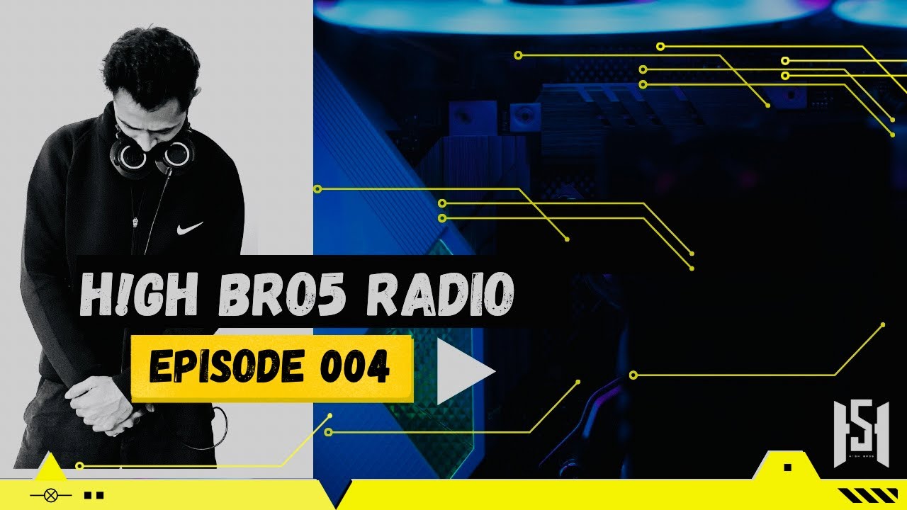 H!GH BRO5 RADIO Episode 004 (HBR004)