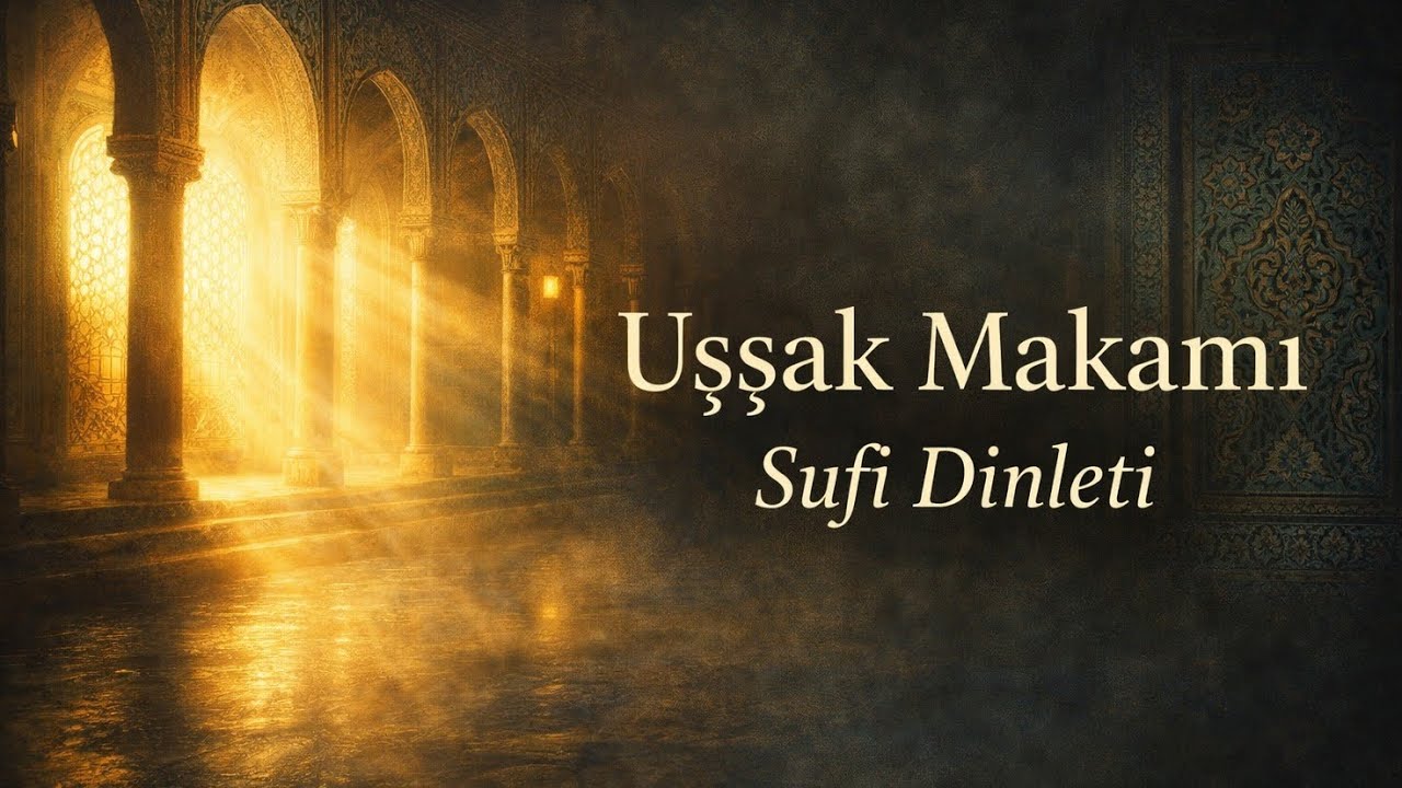 Uşşak Makamı |  Ruhani Enstrümantal Sufi Yolculuğu 