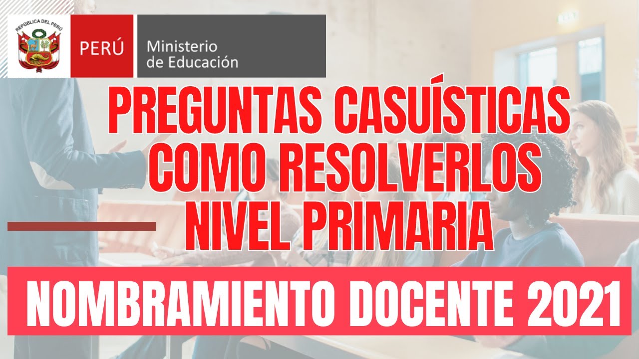NOMBRAMIENTO DOCENTE 2021: PREGUNTAS CASUISTICAS NIVEL PRIMARIA COMO RESOLVERLO// BIEN EXPLICADO