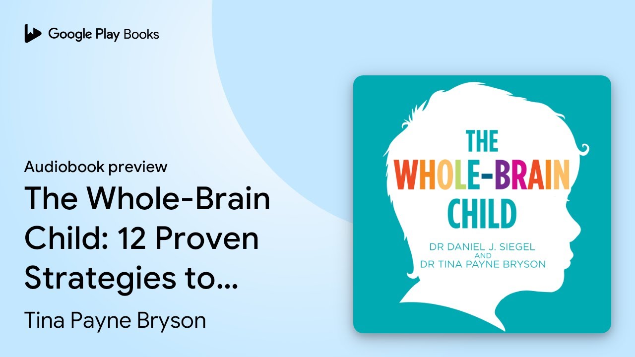 The Whole-Brain Child: 12 Proven Strategies to&hellip; by Tina Payne Bryson &middot; Audiobook preview