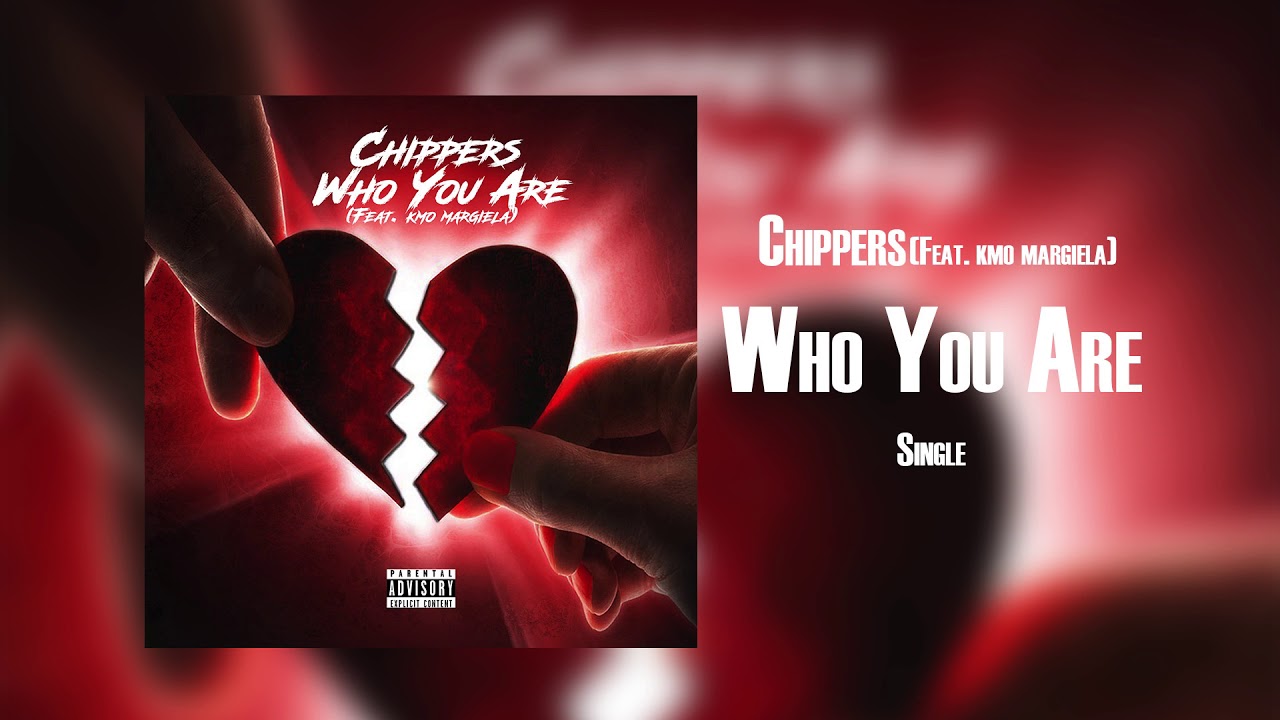 Chippers-Who You Are (Feat. Kmo Margiela)