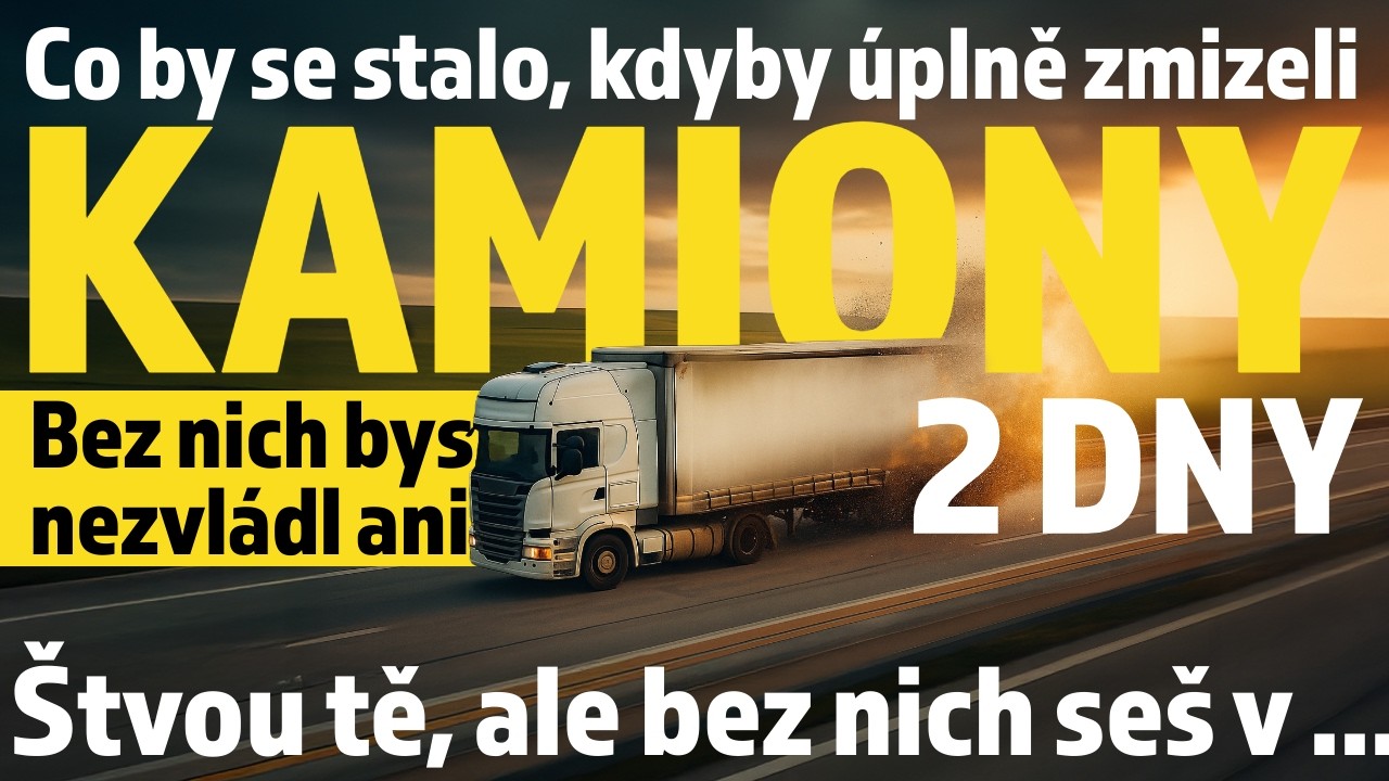 Co by se v Česku stalo kdyby úplně zmizeli kamiony - Nezvládl bys ani 2 dny