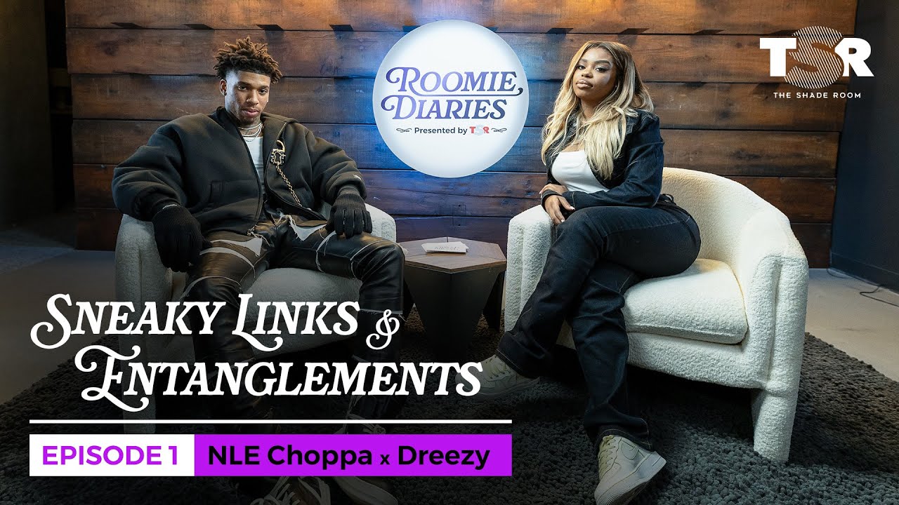 NLE Choppa & Dreezy Chop It Up About Sneaky Links & Entanglements! | Roomie Diaries