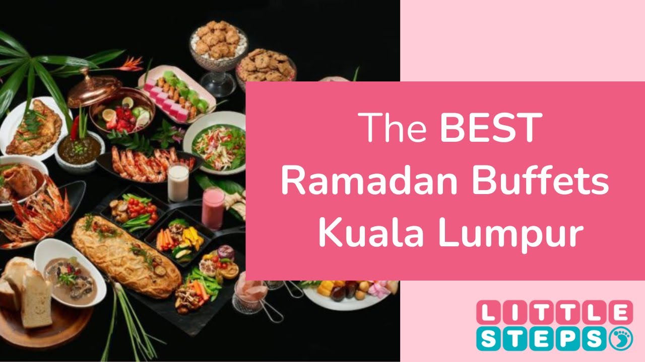 Best Ramadan Buffets in Kuala Lumpur 2025