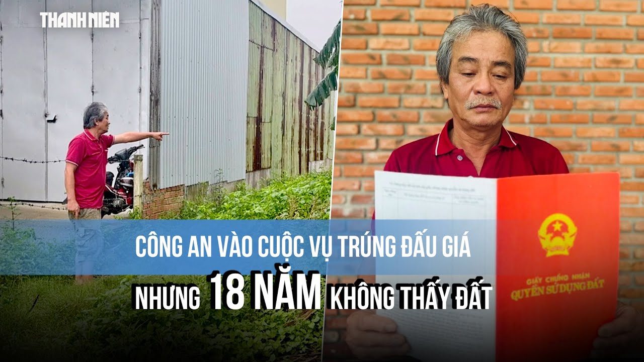 Công an vào cuộc vụ trúng đấu giá nhưng 18 năm không thấy đất