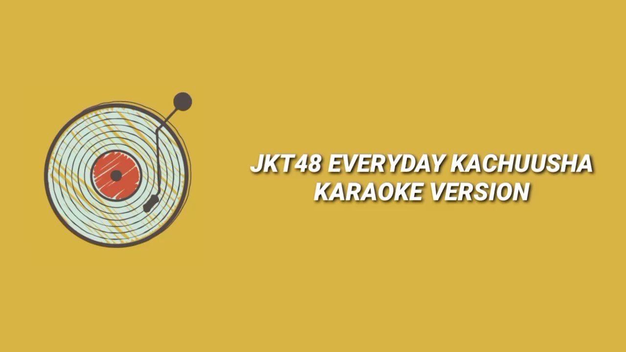 JKT48 EVERYDAY KACHUUSHA - KARAOKE (OFF VOCAL)