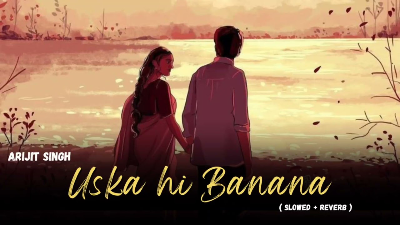 Uska Hi Banana [ slowed reverb ] - Arjit singh ||  #uskahibanana #arjitsingh #slowreverb
