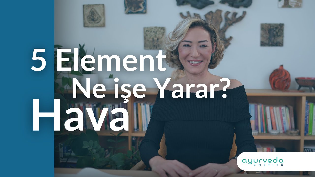 Ayurveda Enstit&uuml; I Hava Elementi I Ayurveda Yaşam &Ouml;ğretisi Temelleri I Elementler