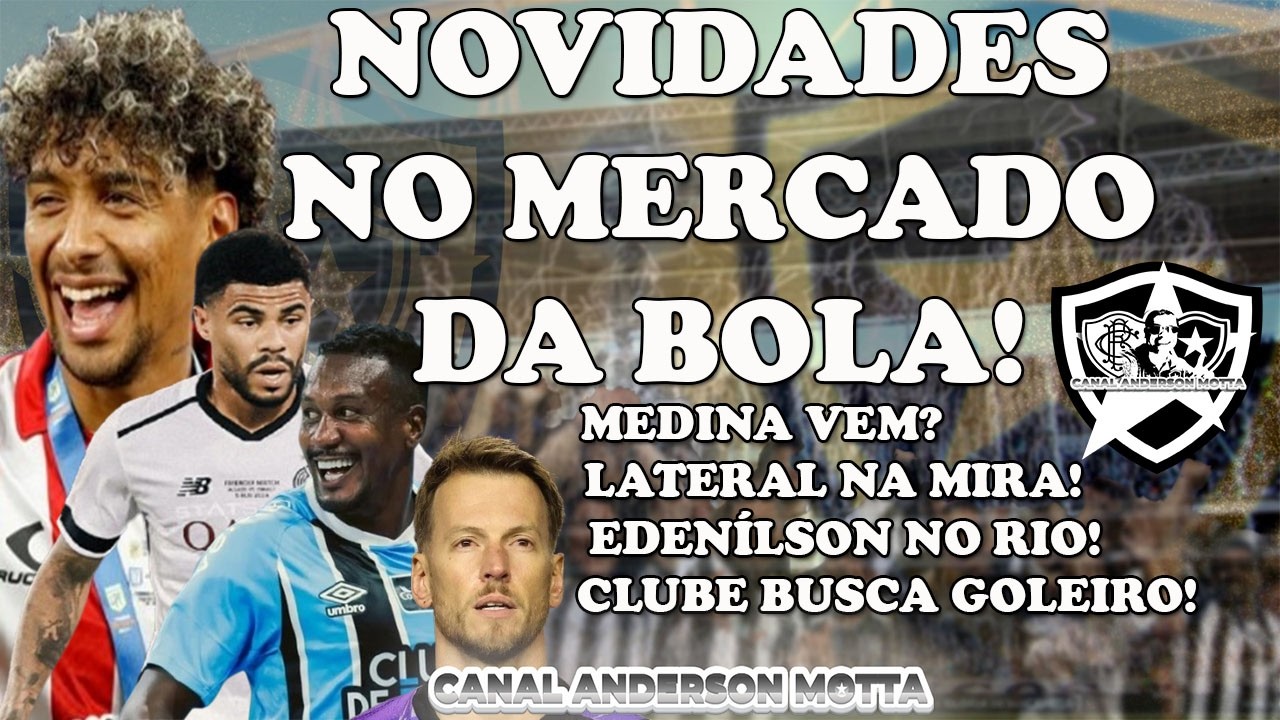 🚨ATUALIZAÇÕES DO FOGÃO🚨MEDINA CHEGANDO ESSA SEMANA!LATERAL NA MIRA!EDENÍLSON NO CT !GOLEIRO EM PAUTA