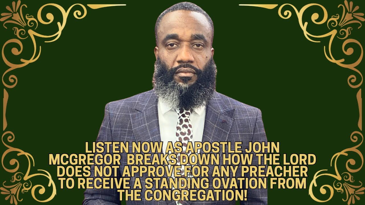 Apostle John McGregor told you all by The Word of God, don’t stand up for no preacher as they enter!