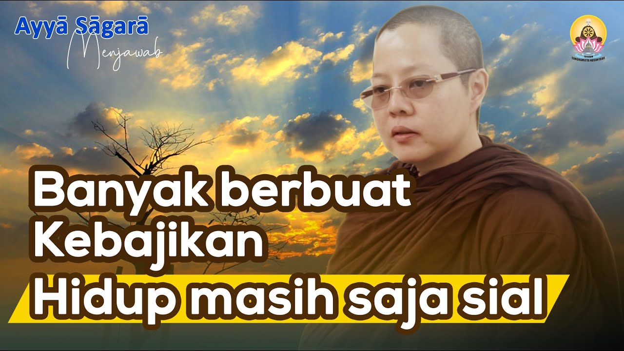 Ayya Sagara Menjawab Episode 5 : Banyak berbuat kebajikan hidup masih saja sial
