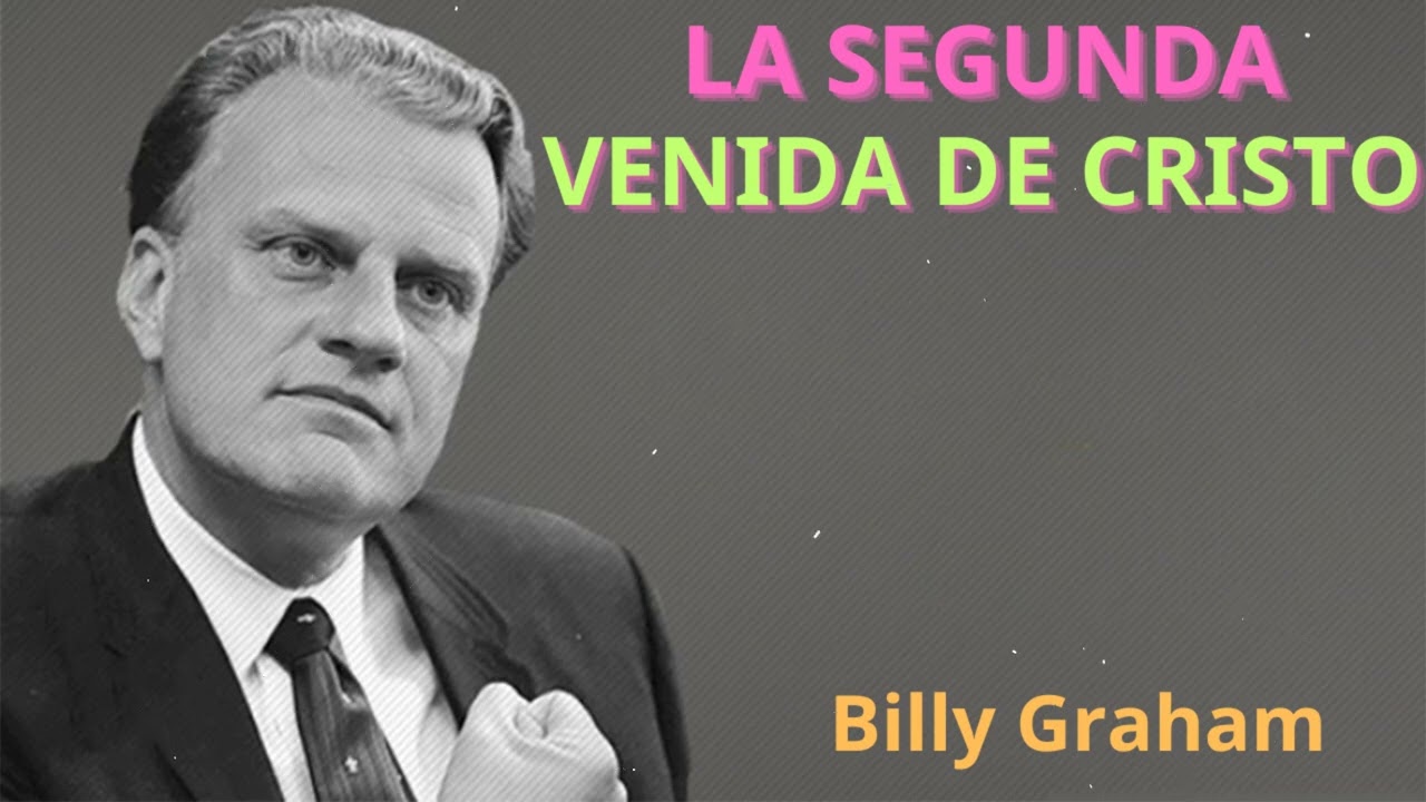 LA SEGUNDA VENIDA DE CRISTO - Billy Graham EN ESPA&Ntilde;OL