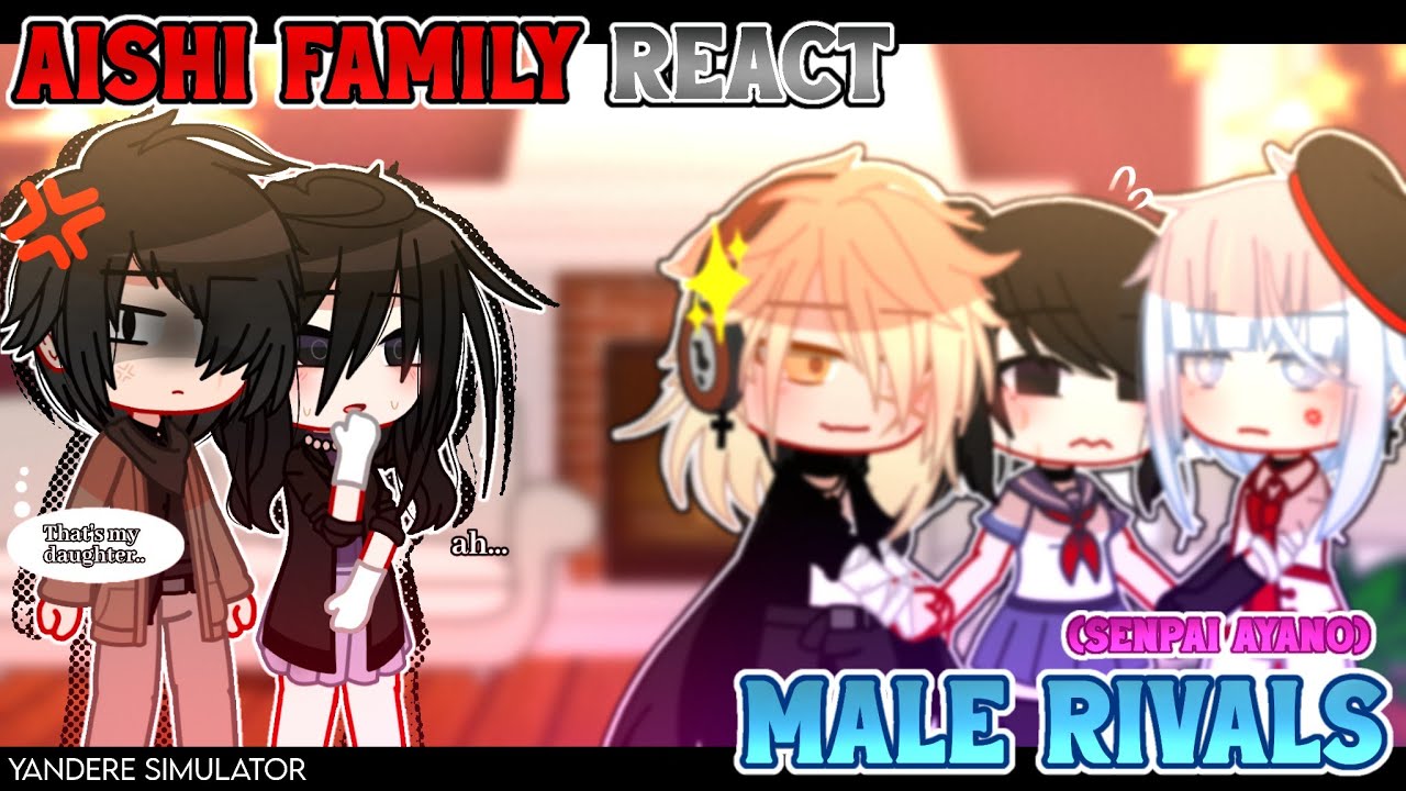 ✎ᝰ┆Aishi Family react to the MALE RIVALS🫢❤️‍🔥 (Senpai Ayano) || YANDERE SIMULATOR GachaClub