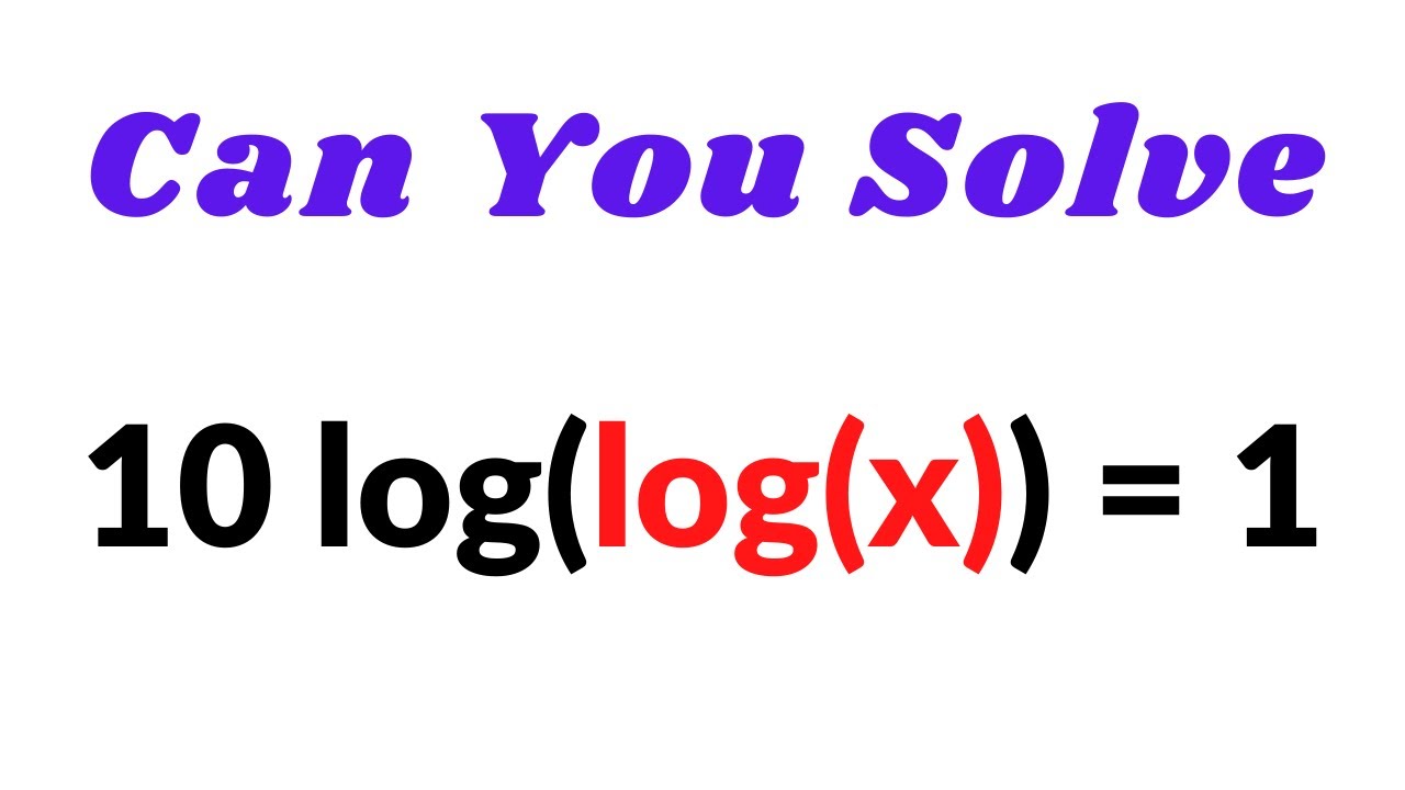 Logarithmic Equation Problem - High Level Hard Math Problem : 10log(log(x)) = 1