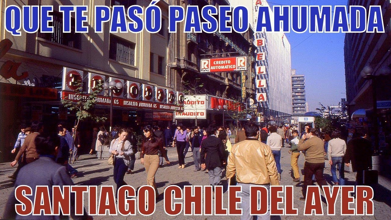 QUE TE PASÓ PASEO AHUMADA -SANTIAGO CHILE DEL RECUERDO