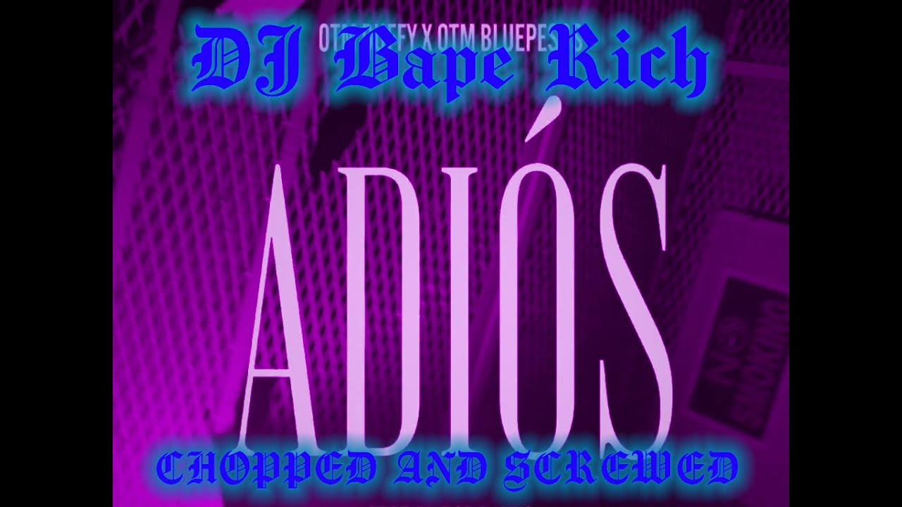 OTM - Adios ( CHOPPED AND SCREWED )
