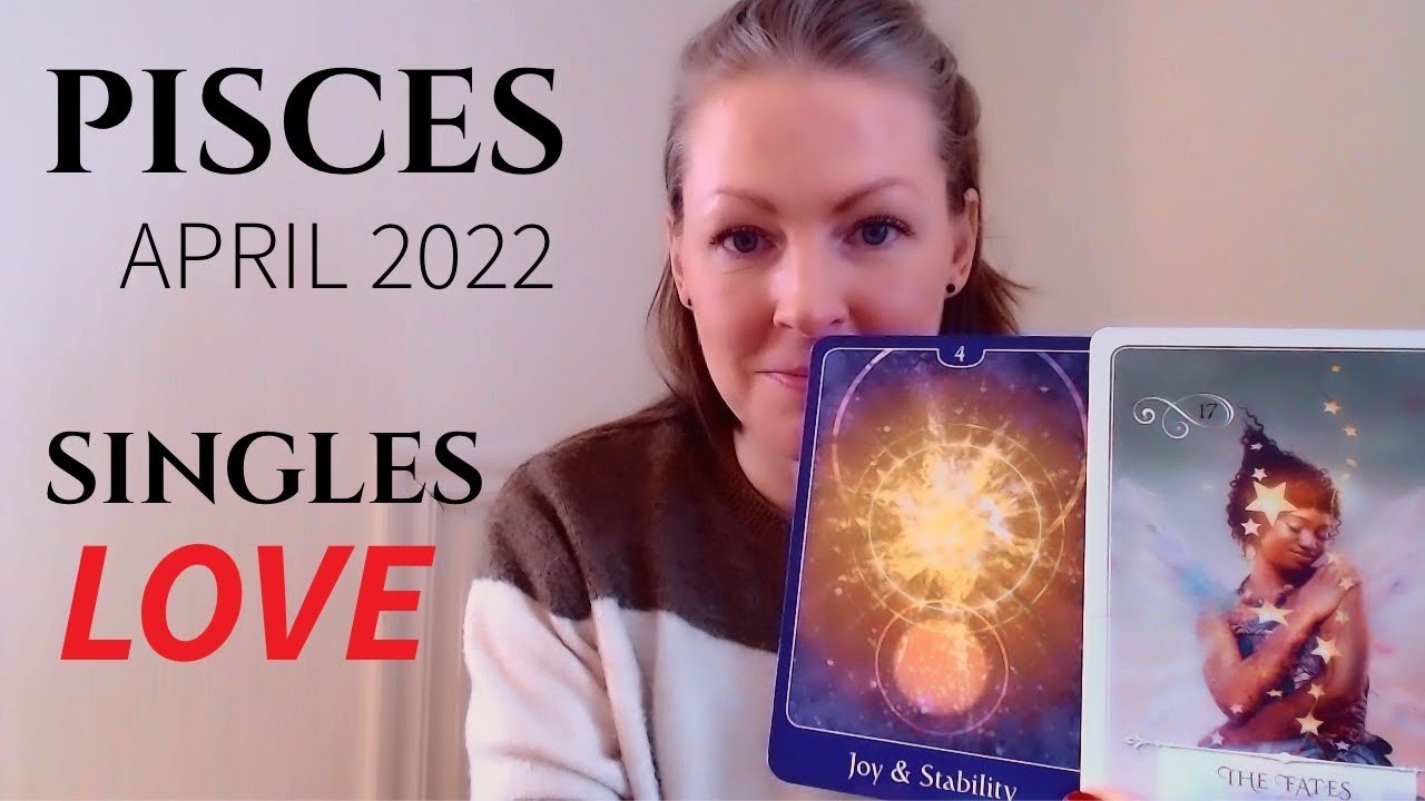PISCES - BONUS SINGLES LOVE - APRIL 2022!