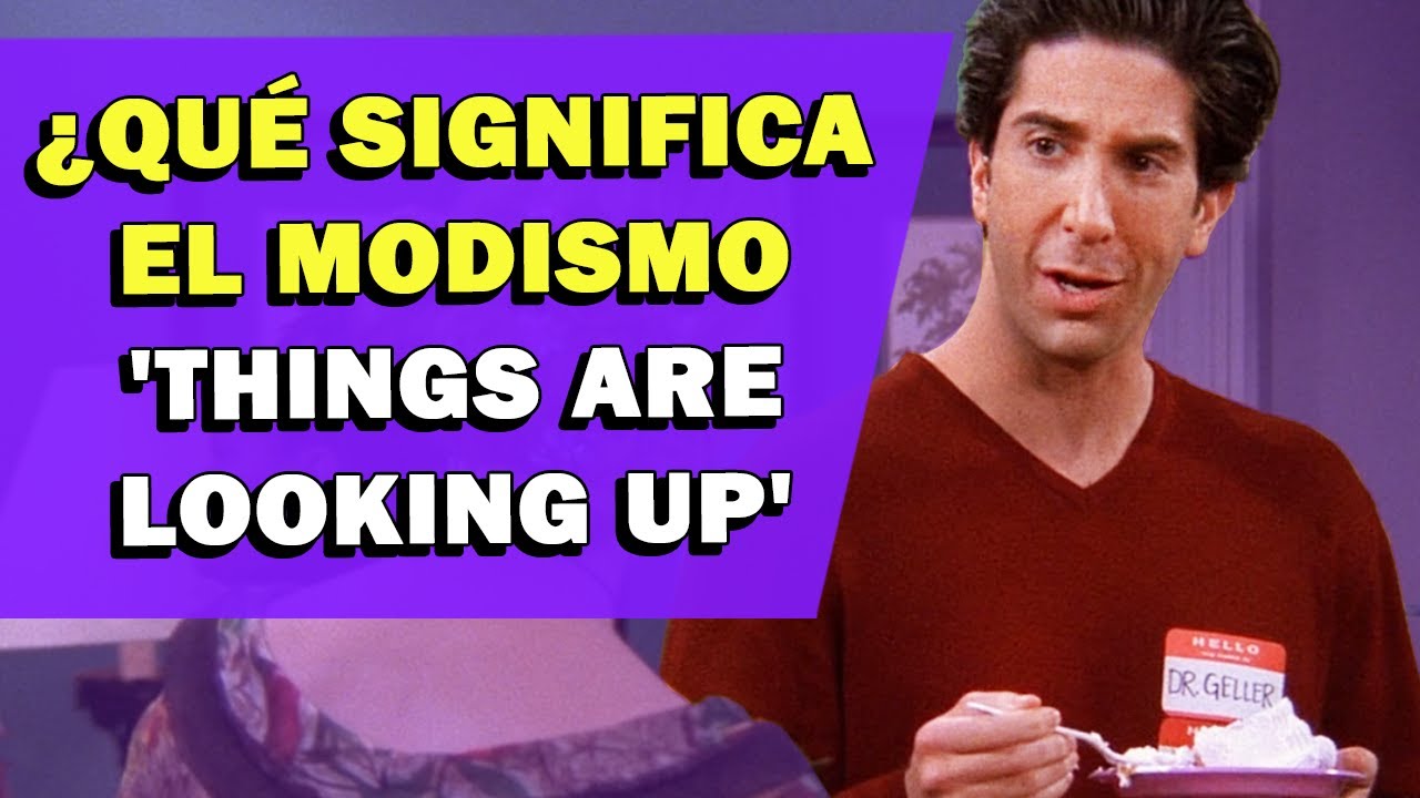 &iquest;Qu&eacute; significa el modismo 'Things Are Looking Up'?