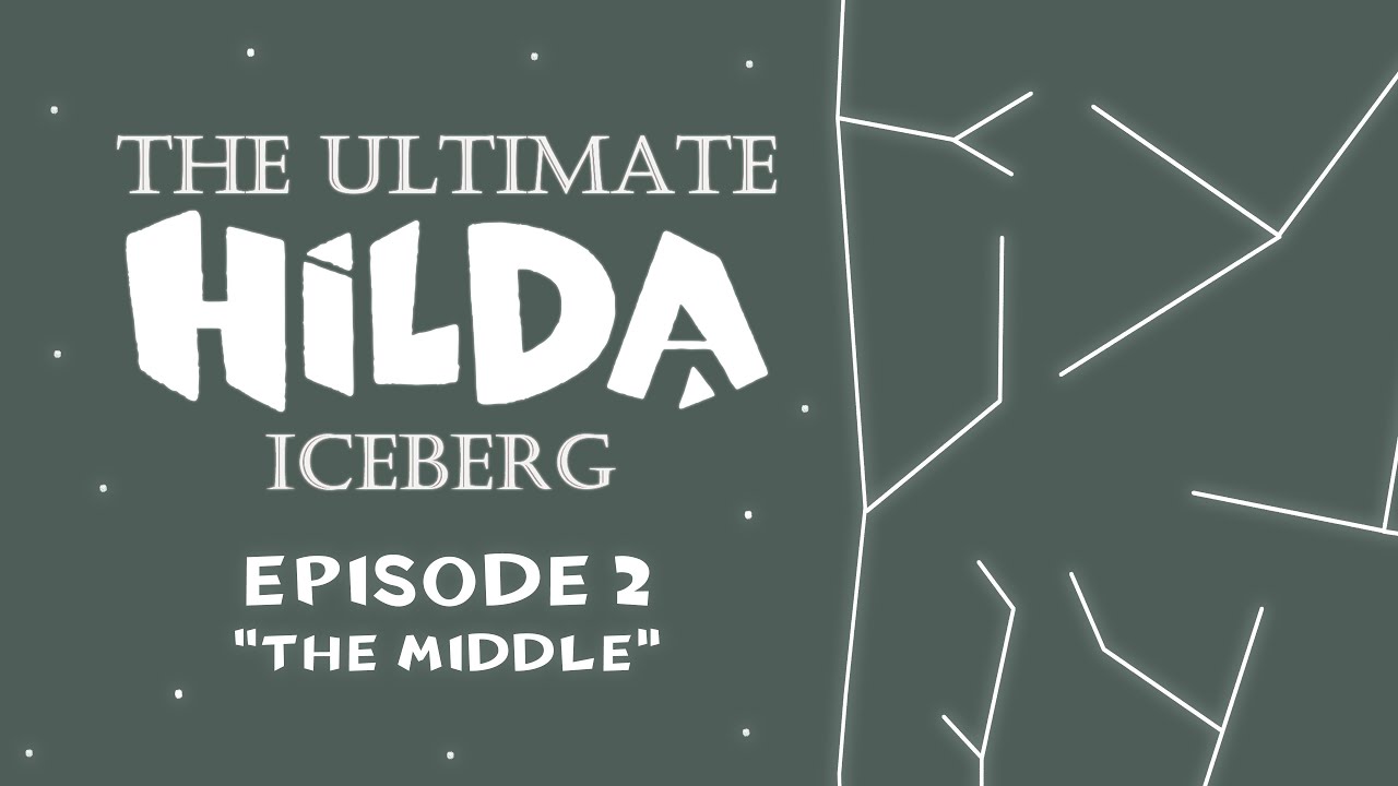 The Ultimate Hilda Iceberg - Episode 2 