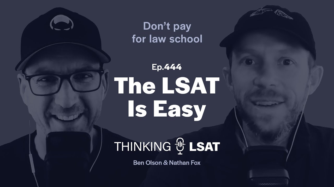 The LSAT Is Easy | Thinking LSAT, Ep. 444