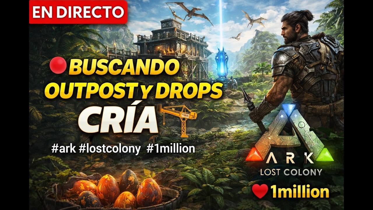 🔴 BUSCANDO OUTPOST Y DROPS - CRIA🏗️ | ARK Lost Colony #1million