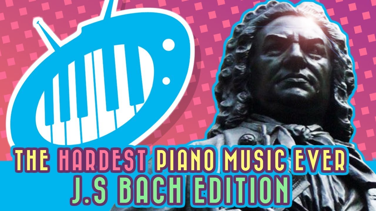 The Hardest Piano Music Ever: J.S. Bach Edition