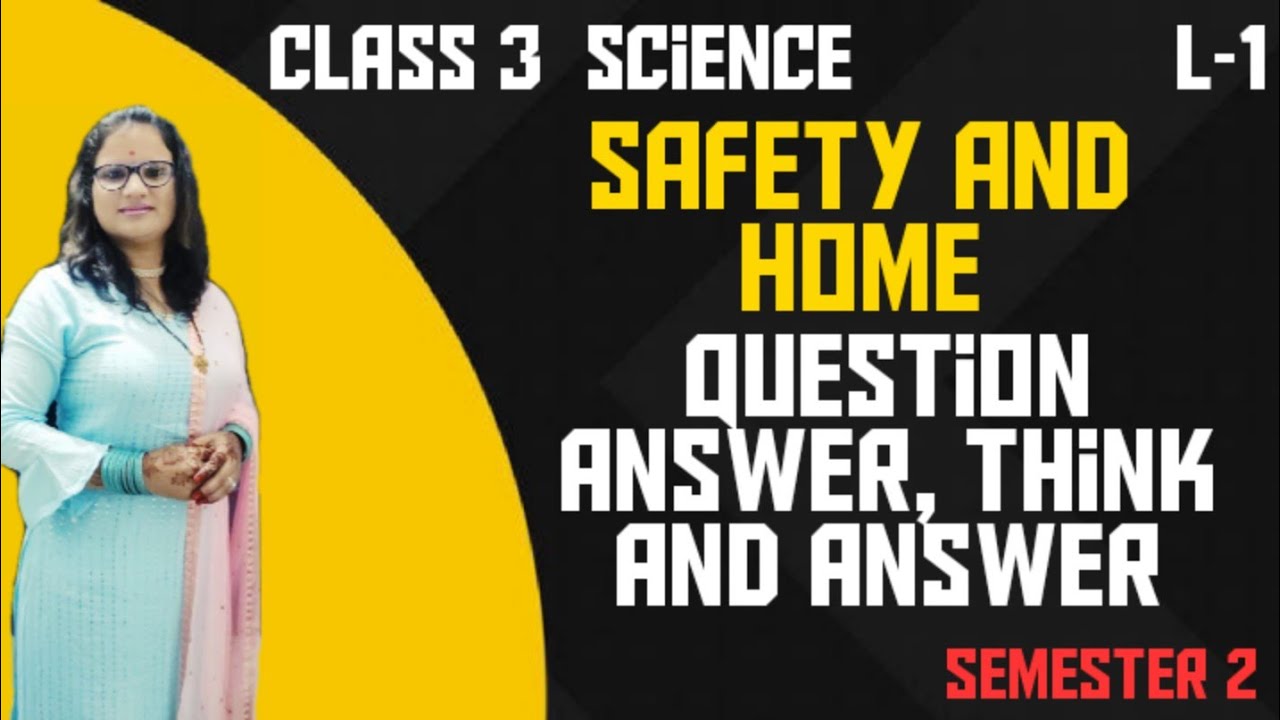 CLASS 3 SCIENCE CHAPTER 1 SAFETY AND HOME QUESTION ANSWER, THINK AND ANSWER