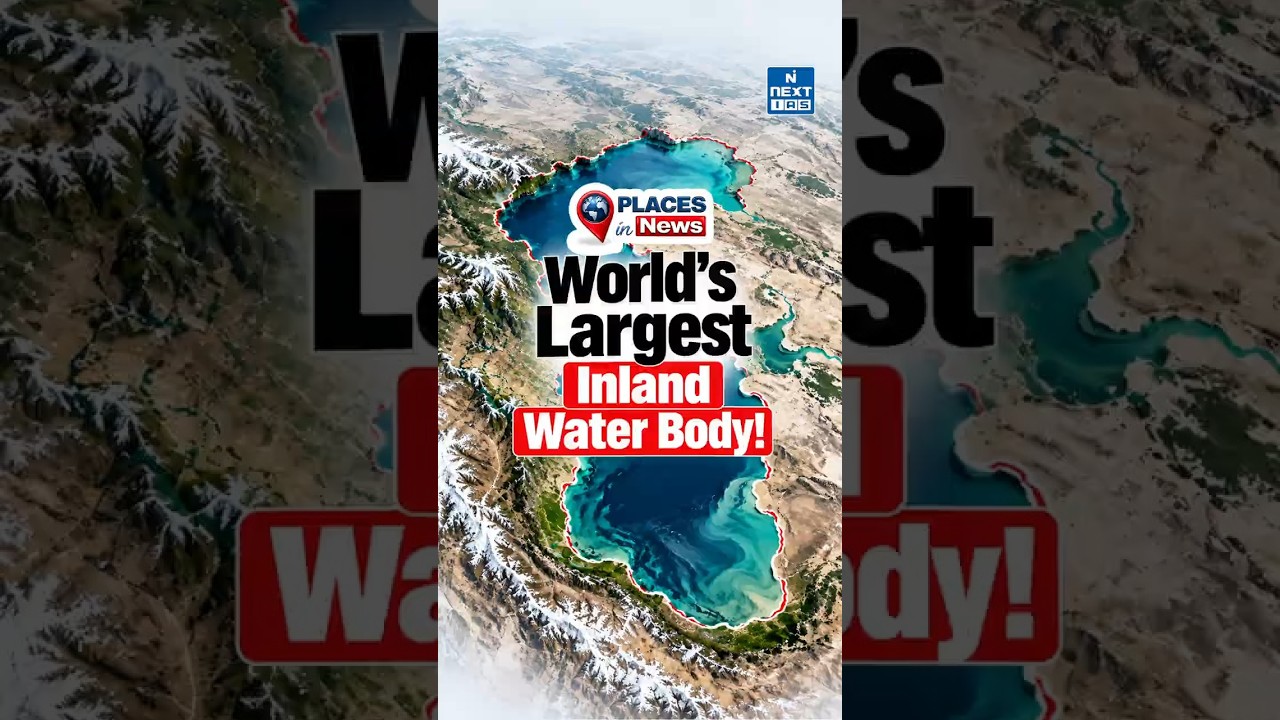 Caspian Sea Explained: Why Is It Important for Energy & Trade? | Geography | UPSC | NEXT IAS