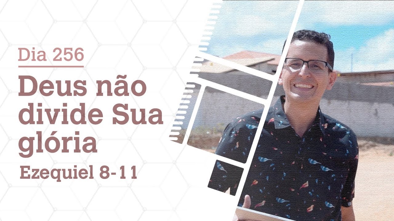DIA 256 | DEUS NÃO DIVIDE SUA GLÓRIA | EZEQUIEL 8-11 | BÍBLIA TODO DIA